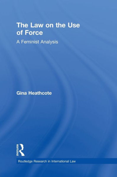 The Law on the Use of Force: A Feminist Analysis / Edition 1