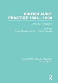 Title: British Audit Practice 1884-1900 (RLE Accounting): A Case Law Perspective, Author: Roy Chandler