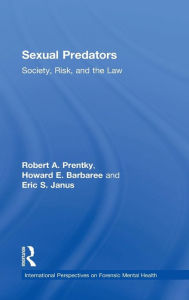 Title: Sexual Predators: Society, Risk, and the Law / Edition 1, Author: Robert A. Prentky