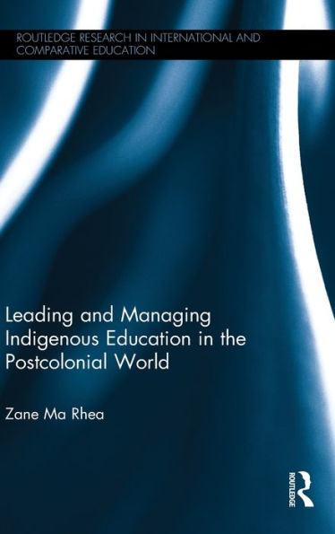 Leading and Managing Indigenous Education in the Postcolonial World