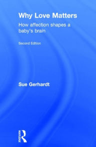 Title: Why Love Matters: How affection shapes a baby's brain, Author: Sue Gerhardt