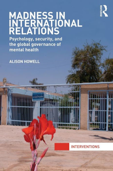 Madness in International Relations: Psychology, Security, and the Global Governance of Mental Health / Edition 1