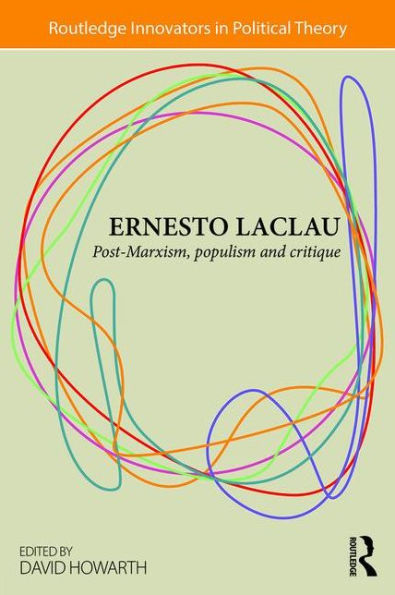 Ernesto Laclau: Post-Marxism, Populism and Critique