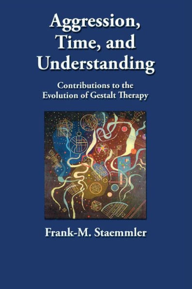 Aggression, Time, and Understanding: Contributions to the Evolution of Gestalt Therapy