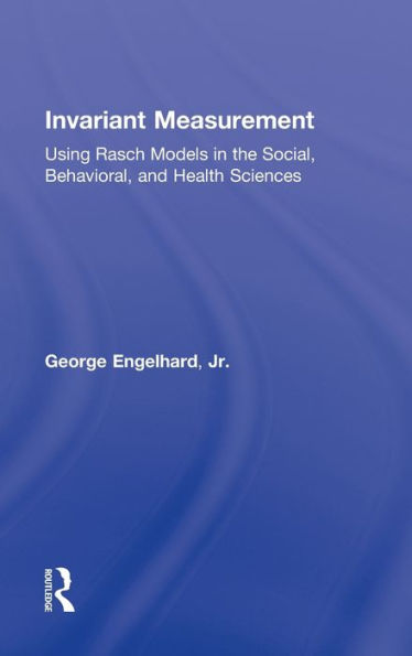 Invariant Measurement: Using Rasch Models the Social, Behavioral, and Health Sciences
