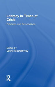 Title: Literacy in Times of Crisis: Practices and Perspectives / Edition 1, Author: Laurie MacGillivray