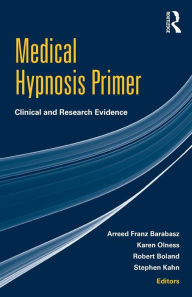 Title: Medical Hypnosis Primer: Clinical and Research Evidence / Edition 1, Author: Arreed Franz Barabasz