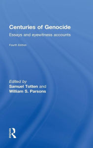 Title: Centuries of Genocide: Essays and Eyewitness Accounts, Author: Samuel Totten