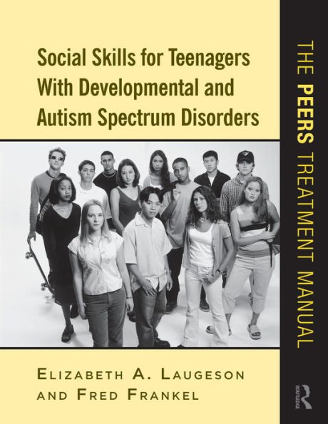 Social Skills for Teenagers with Developmental and Autism Spectrum Disorders: The PEERS Treatment Manual / Edition 1