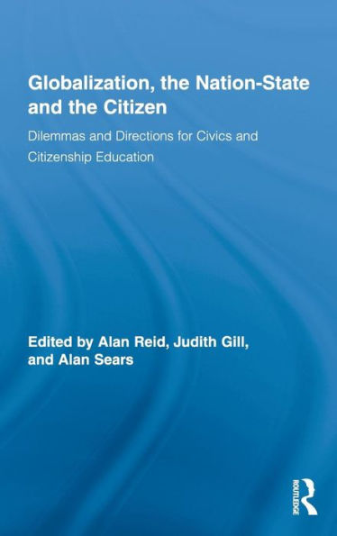 Globalization, the Nation-State and the Citizen: Dilemmas and Directions for Civics and Citizenship Education / Edition 1