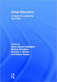 Title: Urban Education: A Model for Leadership and Policy / Edition 1, Author: Karen Symms Gallagher