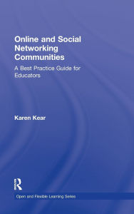 Title: Online and Social Networking Communities: A Best Practice Guide for Educators / Edition 1, Author: Karen Kear