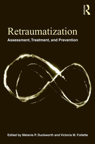 Retraumatization: Assessment, Treatment, and Prevention