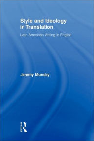 Title: Style and Ideology in Translation: Latin American Writing in English, Author: Jeremy Munday