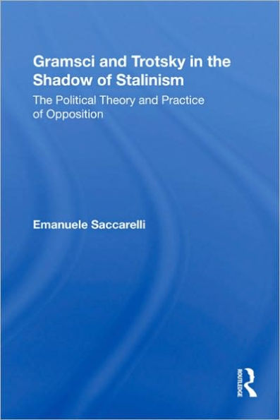 Gramsci and Trotsky The Shadow of Stalinism: Political Theory Practice Opposition