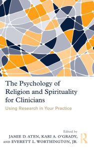 Title: The Psychology of Religion and Spirituality for Clinicians: Using Research in Your Practice / Edition 1, Author: Jamie Aten