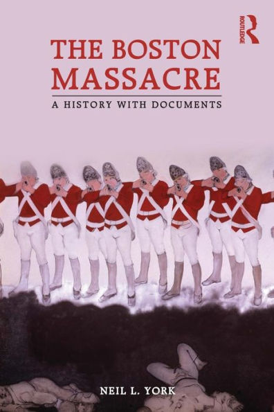 The Boston Massacre: A History with Documents / Edition 1