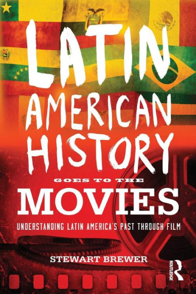 Latin American History Goes to the Movies: Understanding Latin America's Past through Film / Edition 1