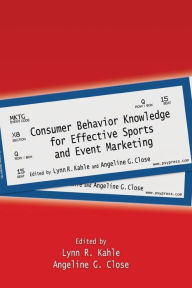 Title: Consumer Behavior Knowledge for Effective Sports and Event Marketing / Edition 1, Author: Lynn R. Kahle