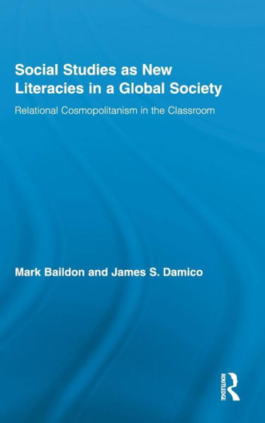 Social Studies as New Literacies in a Global Society: Relational Cosmopolitanism in the Classroom / Edition 1