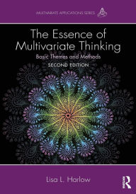 Title: The Essence of Multivariate Thinking: Basic Themes and Methods / Edition 2, Author: Lisa L. Harlow