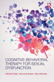 Title: Cognitive-Behavioral Therapy for Sexual Dysfunction / Edition 1, Author: Michael Metz