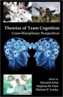Theories of Team Cognition: Cross-Disciplinary Perspectives / Edition 1