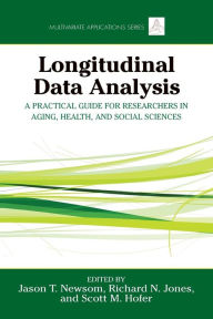 Title: Longitudinal Data Analysis: A Practical Guide for Researchers in Aging, Health, and Social Sciences, Author: Jason Newsom