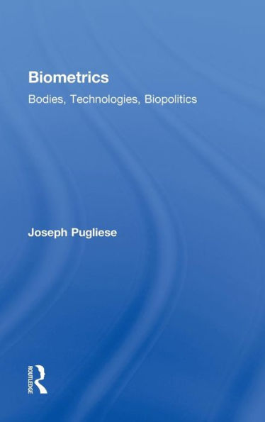 Biometrics: Bodies, Technologies, Biopolitics / Edition 1