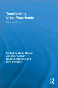 Title: Transforming Urban Waterfronts: Fixity and Flow / Edition 1, Author: Gene Desfor