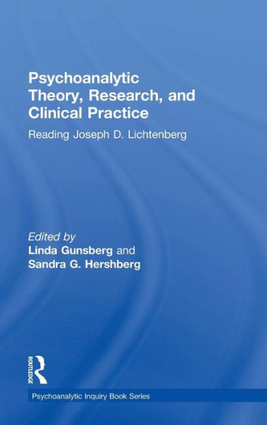 Psychoanalytic Theory, Research, and Clinical Practice: Reading Joseph D. Lichtenberg / Edition 1