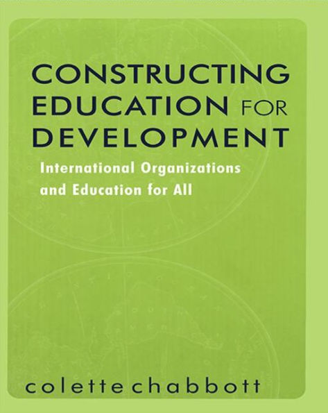 Constructing Education for Development: International Organizations and Education for All / Edition 1