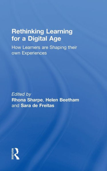 Rethinking Learning for a Digital Age: How Learners are Shaping their Own Experiences / Edition 1