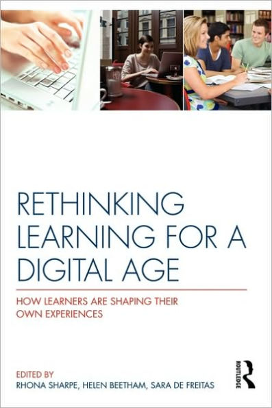 Rethinking Learning for a Digital Age: How Learners are Shaping their Own Experiences