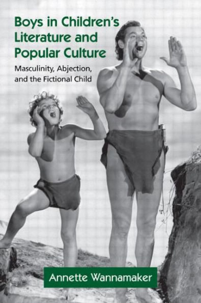 Boys in Children's Literature and Popular Culture: Masculinity, Abjection, and the Fictional Child / Edition 1