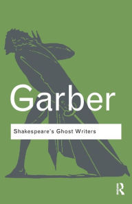 Title: Shakespeare's Ghost Writers: Literature as Uncanny Causality / Edition 1, Author: Marjorie Garber