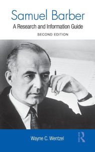 Title: Samuel Barber: A Research and Information Guide, Author: Wayne Wentzel