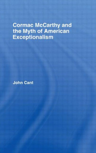 Cormac McCarthy and the Myth of American Exceptionalism / Edition 1