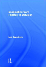 Title: Imagination from Fantasy to Delusion, Author: Lois Oppenheim