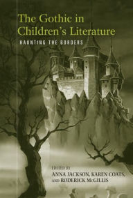 Title: The Gothic in Children's Literature: Haunting the Borders, Author: Anna Jackson