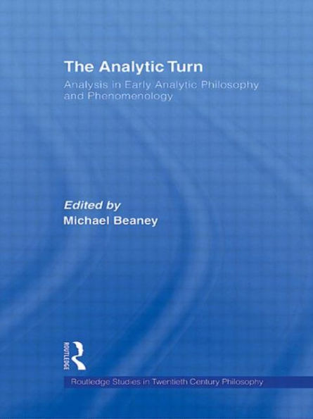 The Analytic Turn: Analysis in Early Analytic Philosophy and Phenomenology
