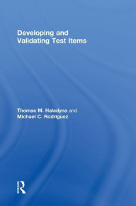 Title: Developing and Validating Test Items / Edition 1, Author: Thomas M. Haladyna