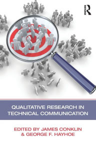 Title: Qualitative Research in Technical Communication / Edition 1, Author: James Conklin