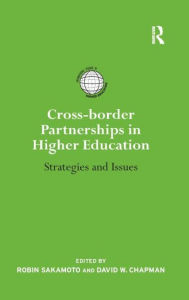 Title: Cross-border Partnerships in Higher Education: Strategies and Issues / Edition 1, Author: Robin Sakamoto