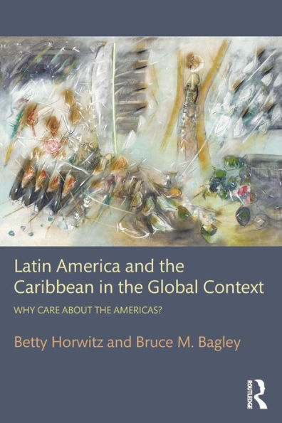 Latin America and the Caribbean in the Global Context: Why care about the Americas? / Edition 1