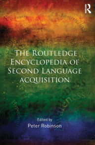 Title: The Routledge Encyclopedia of Second Language Acquisition / Edition 1, Author: Peter Robinson