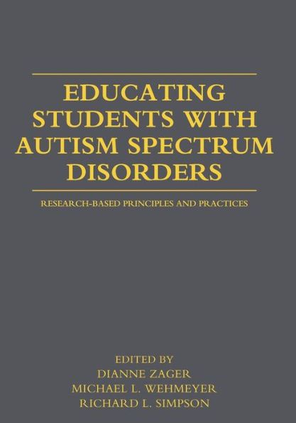 Educating Students with Autism Spectrum Disorders: Research-Based Principles and Practices / Edition 1