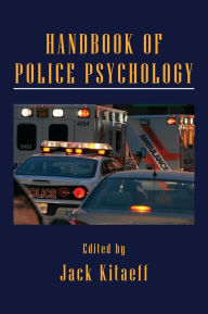 Title: Handbook of Police Psychology / Edition 1, Author: Jack Kitaeff