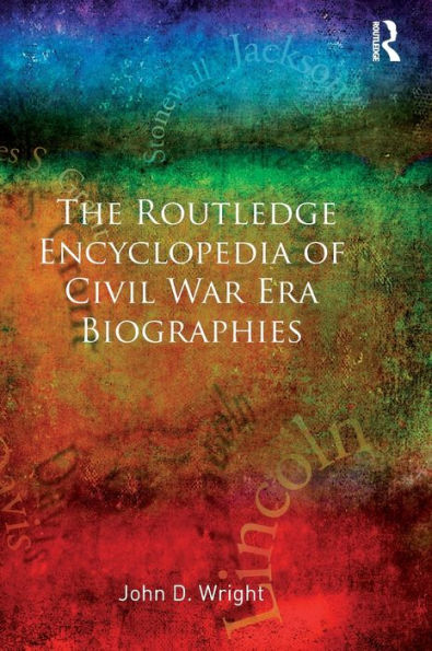 The Routledge Encyclopedia of Civil War Era Biographies / Edition 1