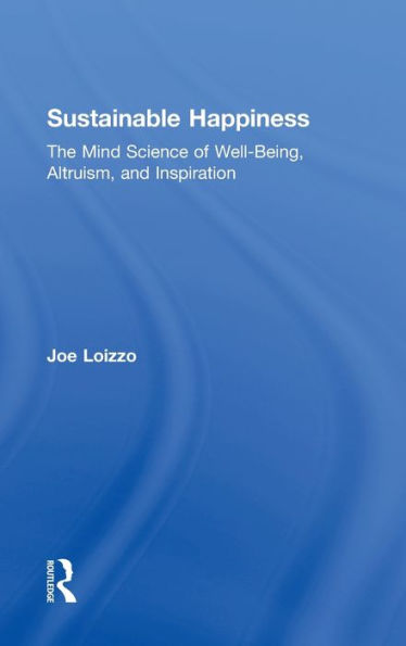 Sustainable Happiness: The Mind Science of Well-Being, Altruism, and Inspiration